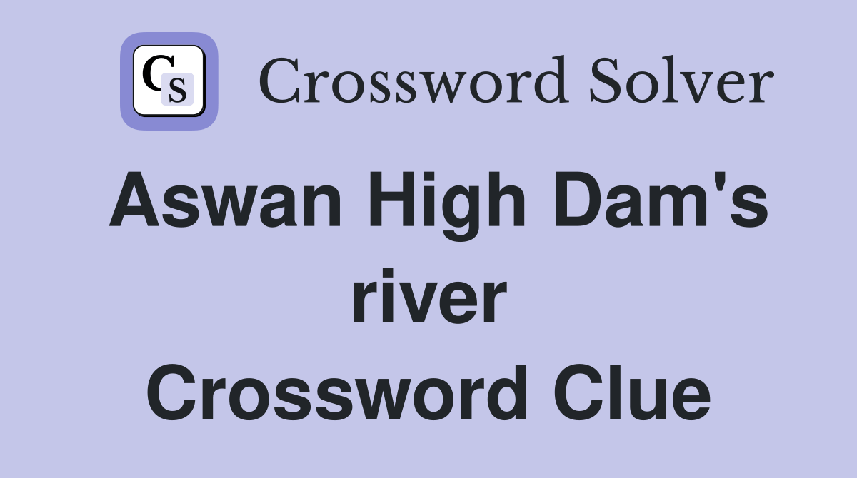 Aswan High Dam's river Crossword Clue Answers Crossword Solver